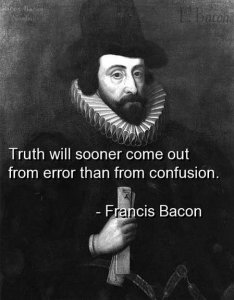 truth-will-sooner-come-out-from-error-than-from-confusion-francis-bacon.jpg